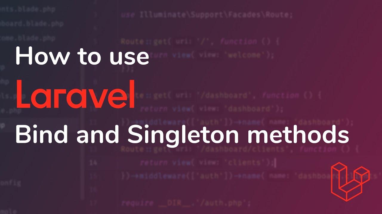 Ôn lại mớ kiến thức bị lãng quên - Khái niệm Bind và Singleton trong Laravel, khác biệt giữa chúng và khi nào nên sử dụng?